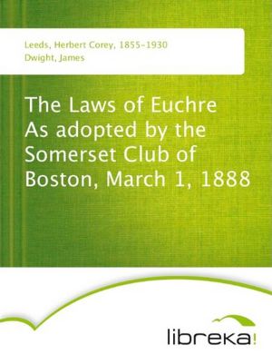The Laws of Euchre As adopted by the Somerset Club of Boston, March 1, 1888