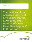 Transactions of the American Society of Civil Engineers, vol. LXXII, June, 1911 Water Purification Plant, Washington, D. C. Results of Operation.
