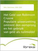 Het Geld van Robinson Crusoe Populaire uiteenzetting omtrent den oorsprong en het gebruik van geld als ruilmiddel