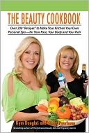 The Beauty Cookbook: Over 200 Recipes to Make Your Kitchen Your Own Personal Spa - for Your Face, Your Body, and Your Hair