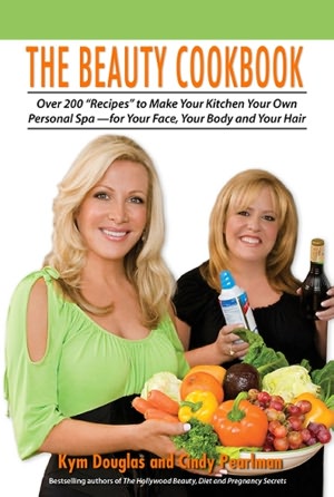 The Beauty Cookbook: Over 200 Recipes to Make Your Kitchen Your Own Personal Spa - for Your Face, Your Body, and Your Hair