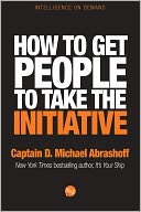 How to get People to Take the Initiative by D. Michael Abrashoff: NOOK Book Cover