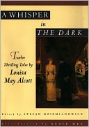 A Whisper in the Dark: Twelve Thrilling Tales by Louisa May Alcott