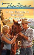 In the Rancher's Footsteps (Harlequin Super Romance #1734)