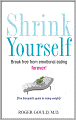 Shrink Yourself: Break Free from Emotional Eating Forever