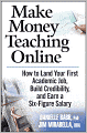 Make Money Teaching Online: How to Land Your First Academic Job, Build Credibility, and Earn a Six-Figure Salary