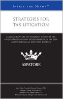 Strategies for Tax Litigation: Leading Lawyers on Working with the IRS, Understanding New Developments in Tax Law, and Building an Effective Defense (Inside the Minds)