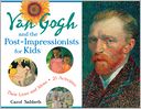 Van Gogh and the Post-Impressionists for Kids: Their Lives and Ideas, 21 Activities