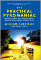 The Practical Pyromaniac: Build Fire Tornadoes, One-Candlepower Engines, Great Balls of Fire, and More Incendiary Devices