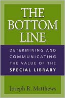 The Bottom Line: Determining and Communicating the Value of the Special Library