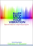 Raise Your Vibration: Tips and Tools for a High-Frequency Life
