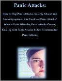 download Panic Attacks : How to Stop Panic Attacks, Anxiety Attacks and Stress Symptoms. Can You Cure Panic Attacks? What is Panic Disorder, Panic Attacks Causes, Dealing with Panic Attacks & Treatment for Panic Attacks book