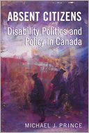 Absent Citizens: Disability Politics and Policy in Canada
