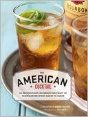 American Cocktail: 50 Recipes That Celebrate the Craft of Mixing Drinks from Coast toCoast