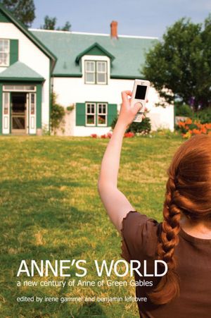 Anne's World: A New century of 'Anne of Green Gables'