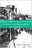 The First Transcontinental Railroad: A History of the Building of the Pacific Railroad
