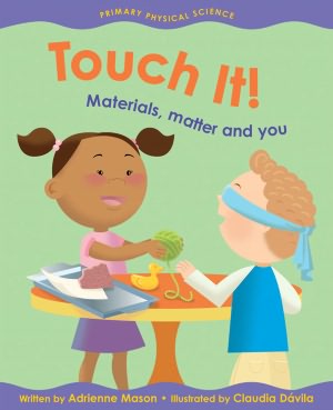 Touch It!: Materials, Matter and You (Primary Physical Science Series)