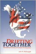 Drifting Together: The Political Economy of Canada-U.S. Integration