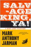 Salvage King, Ya!: A Herky-Jerky Picaresque