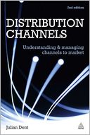 Distribution Channels: Understanding and Managing Channels to Market