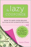 The Lazy Couponer: How to Save $25,000 Per Year in Just 45 Minutes Per Week with No Stockpiling, No Item Tracking, and No Sales Chasing!