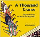 A Thousand Cranes: Origami Projects for Peace and Happiness