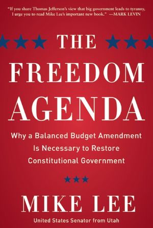 The Freedom Agenda: Why a Balanced Budget Amendment Is Necessary to Restore Constitutional Government