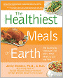 The Healthiest Meals on Earth: The Surprising, Unbiased Truth about What Meals to Eat and Why