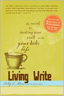 Living Write: The Secret to Inviting Your Craft Into Your Daily Life