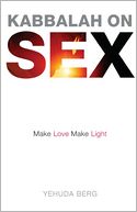 Kabbalah on Sex: Make Love, Make Light