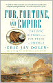 Fur, Fortune, and Empire: The Epic History of the Fur Trade in America