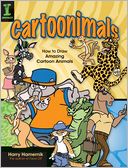 Cartoonimals: How To Draw Amazing Cartoon Animals