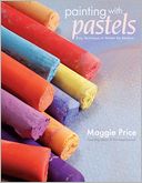 Painting With Pastels: Easy Techniques to Master the Medium