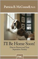 I'll Be Home Soon: How to Prevent and Treat Separation Anxiety