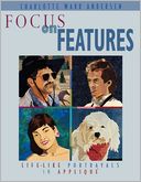download Focus on Features : Life-like Portrayals in Applique (Print On Demand Edition) book