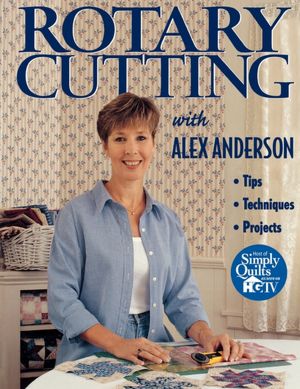 Rotary Cutting With Alex Anderson - Print On Demand Edition