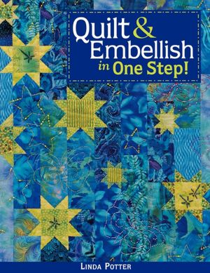 Quilt & Embellish In One Step!- Print On Demand Edition