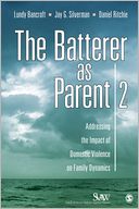 The Batterer as Parent: Addressing the Impact of Domestic Violence on Family Dynamics