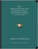 The Rebels And Not The Republican Party Destroyed Slavery