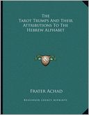 The Tarot Trumps And Their Attributions To The Hebrew Alphabet