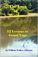 The Yoga of Wisdom: 12 Lessons in Gnani Yoga