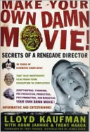 Make Your Own Damn Movie!: Secrets of a Renegade Director