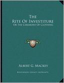 The Rite Of Investiture: Or The Ceremony Of Clothing