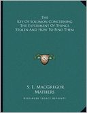 The Key Of Solomon Concerning The Experiment Of Things Stolen And How To Find Them