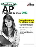 Cracking the AP Psychology Exam, 2012 Edition