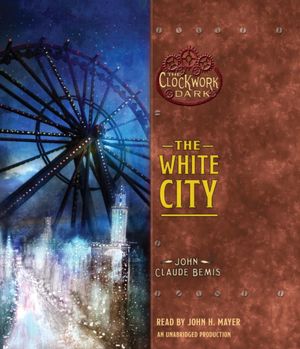 The White City (The Clockwork Dark Series #3)