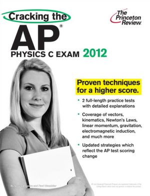 Cracking the AP Physics C Exam, 2012 Edition