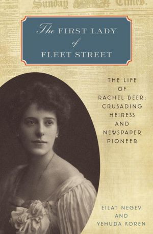 The First Lady of Fleet Street: The Life of Rachel Beer: Crusading Heiress and Newspaper Pioneer
