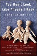 You Don't Look Like Anyone I Know: A True Story of Family, Face Blindness, and Forgiveness