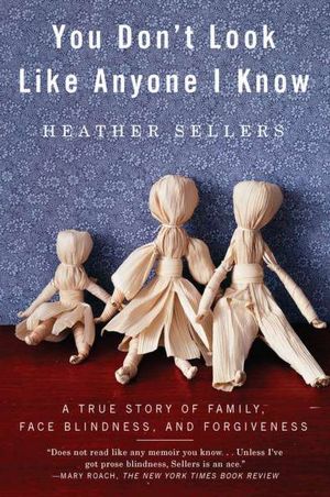 You Don't Look Like Anyone I Know: A True Story of Family, Face Blindness, and Forgiveness